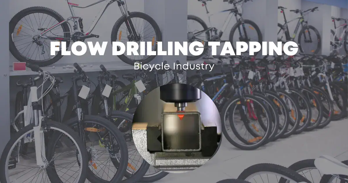 Como o Flow Drilling Tapping está revolucionando o setor de bicicletas？
