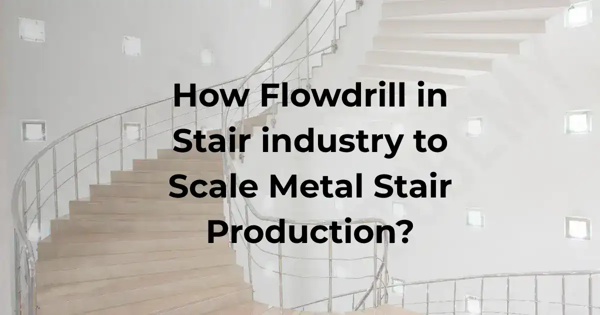 كيف يمكن استخدام Flowdrill في صناعة السلالم لتوسيع نطاق إنتاج السلالم المعدنية؟